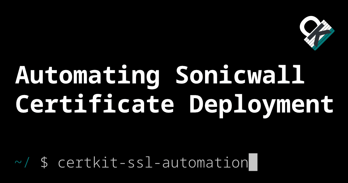 Automating SonicWall Certificate Deployment with the SonicOS API