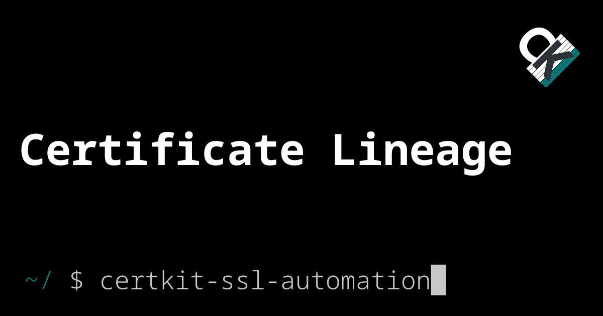 Certificate lineage: the concept your tools already use but nobody named