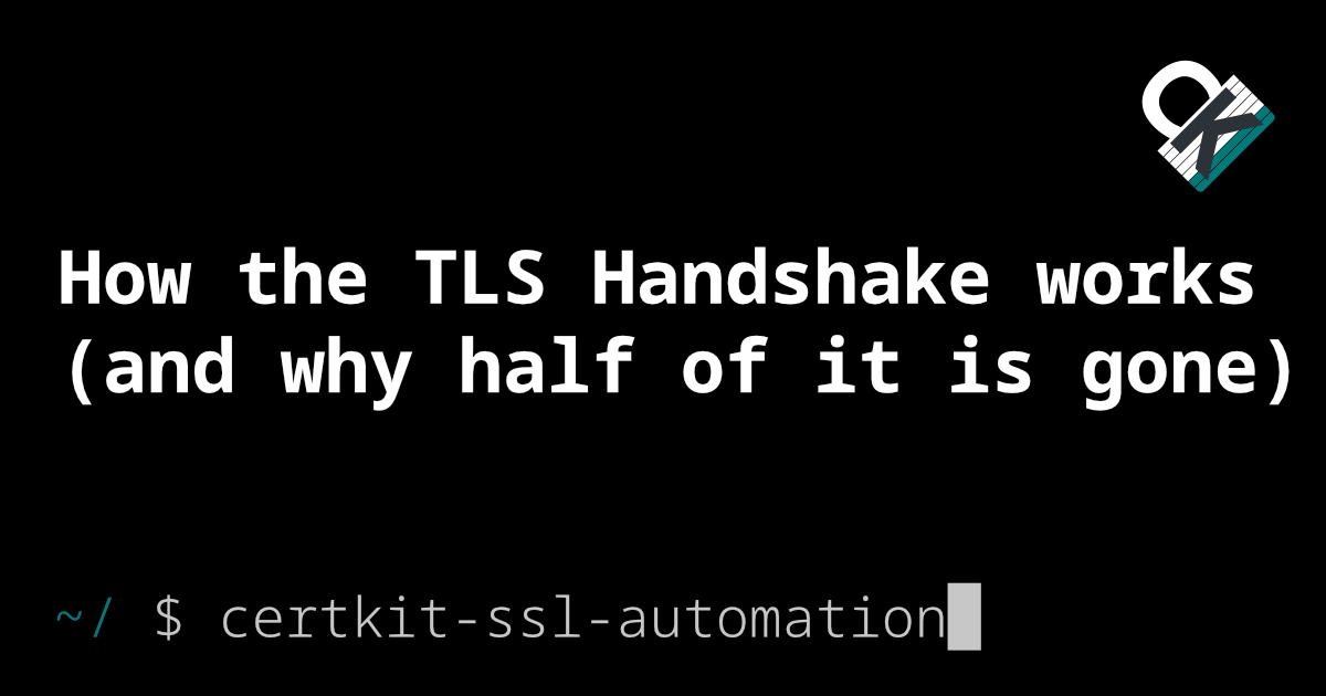 How the TLS handshake works, and why half of it is gone